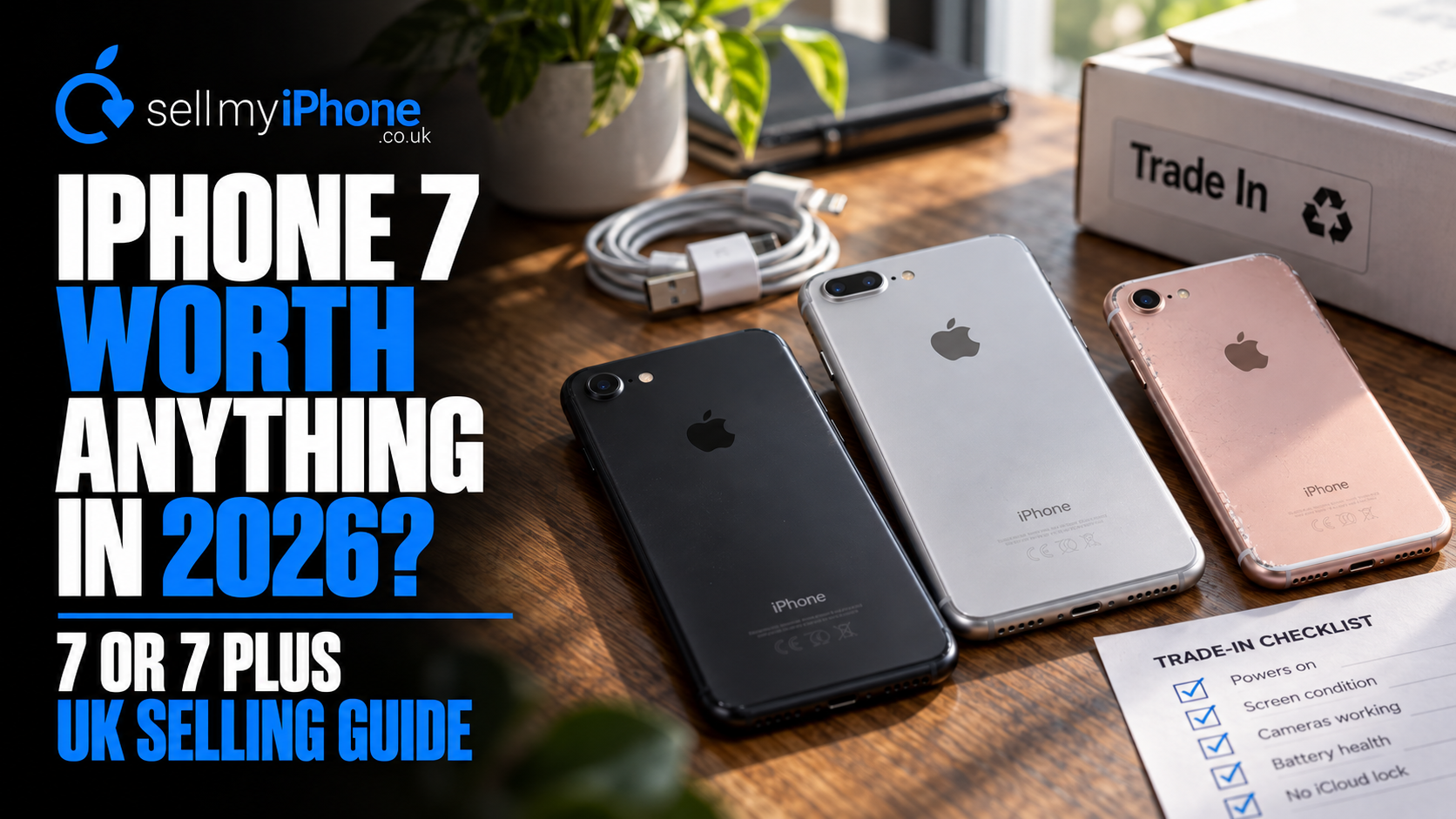 Sell iPhone 7 or 7 Plus in the UK: Is It Still Worth Anything in 2026?