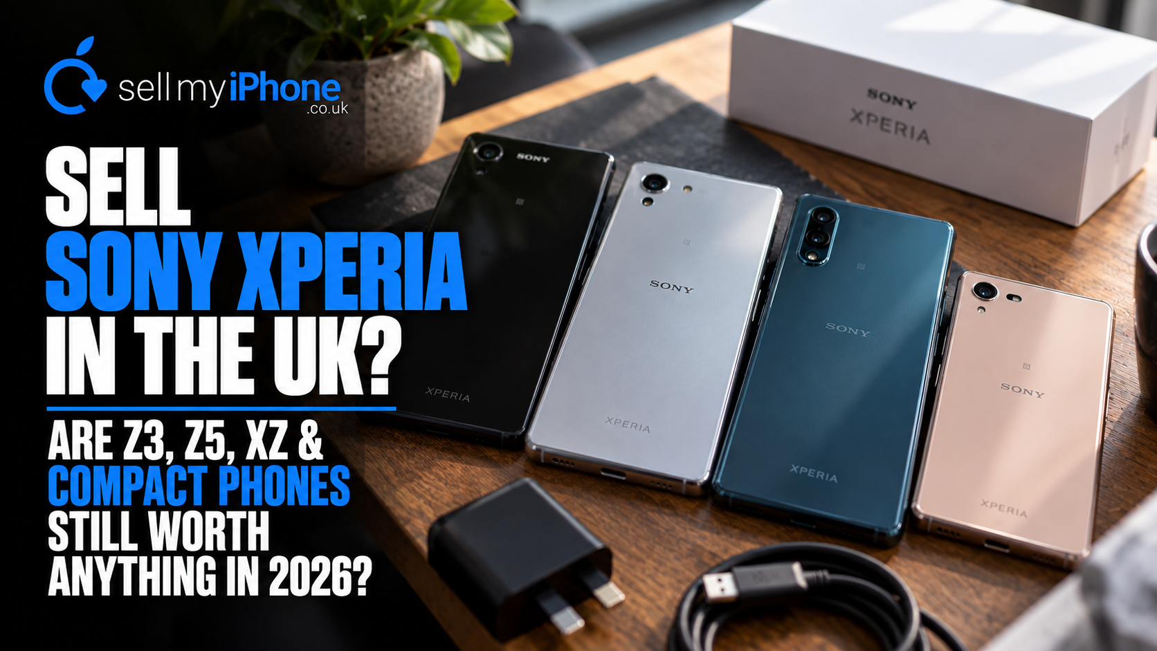 Sell Sony Xperia in the UK: Are Z3, Z5, XZ & Compact Phones Still Worth Anything in 2026?